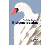 Libri Pier Luigi Cantarelli - Il cigno scalzo - 2019