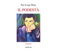 Libri Pier Luigi Mina - Il podestà - 2018