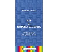Libri Pieracci Federico - Kit Di Sopravvivenza. 90 Piccole Storie Per Affrontare