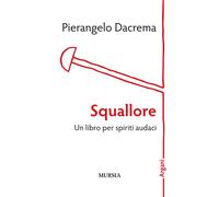 Libri Pierangelo Dacrema - Squallore. Un Libro Per Spiriti Audaci