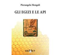 Pierangelo Mengoli – Gli egizi e le api – L'apicoltura al tempo dei faraoni