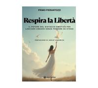Libri Pierantozzi Primo - Respira La Liberta