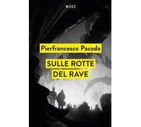 Libri Pierfrancesco Pacoda - Sulle Rotte Del Rave