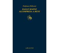 Libri Pierfranco Pellizzetti - Dalle Maone All'impresa A Rete