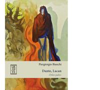 Libri Piergiorgio Bianchi - Dante, Lacan. «Dolce padre» - 2018