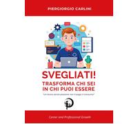 Libri Piergiorgio Carlini - Svegliati Trasforma Chi Sei In Chi Puoi Essere