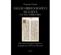 Saggio bibliografico su Gaeta e il suo territorio. Testi, manoscritti, fonti d'archivio e documenti tra il XVI ed il XXI secolo