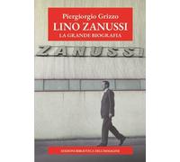 Lino Zanussi. La grande biografia [Paperback] Grizzo, Piergiorgio and Sam, Carlo