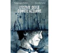Libri Piergiorgio Pulixi / Daniele Serra - L' Estate Delle Comete Azzurre