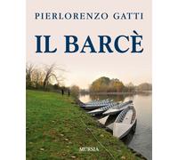 Libri Pierlorenzo Gatti - Il barcè - 2016 (Biblioteca del mare)
