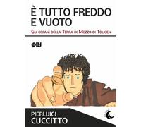 Libri Pierluigi Cuccitto - E' Tutto Freddo E Vuoto. Gli Orfani Della Terra Di Me