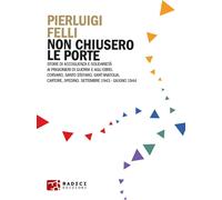 Libri Pierluigi Felli - Non Chiusero Le Porte. Storie Di Accoglienza E Solidarie