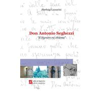Libri Pierluigi Lazzarini - Don Antonio Seghezzi. Il Signore Mi Chiama