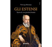 Libri Pierluigi Moressa - Gli Estensi. Storia Di Una Grande Dinastia