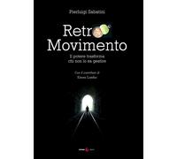 Libri Pierluigi Sabatini / Lembo Ettore - Retro Movimento. Il Potere Trasforma C