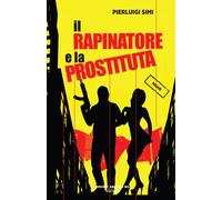 Libri Pierluigi Simi - Il Rapinatore E La Prostituta
