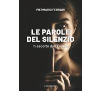 Libri Piermario Ferrari - Le Parole Del Silenzio. In Ascolto Dell'essere