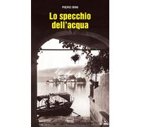 Libri Piero Bini - Lo Specchio Dell'acqua