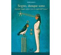 Sogno, dunque sono. Il grande viaggio onirico come via alla spiritualità -...
