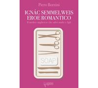 Libri Piero Borzini - Ignác Semmelweis, eroe romantico - 2019