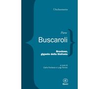 Libri Piero Buscaroli - Bruckner, Gigante Della Sinfonia