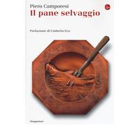 Libri Piero Camporesi - Il pane selvaggio - 2016 (La cultura)