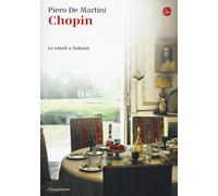 Libri Piero De Martini - Chopin. Le estati a Nohant - 2016