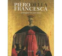 Piero Della Francesca. Indagine su un mito