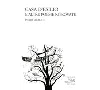 Libri Piero Draghi - Casa D'Esilio E Altre Poesie Ritrovate