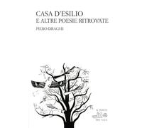 Libri Piero Draghi - Casa D'Esilio E Altre Poesie Ritrovate