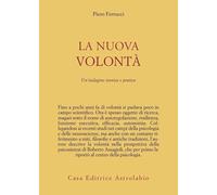 Libri Piero Ferrucci - La Nuova Volonta. Un'indagine Teorica E Pratica