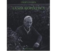 Libri Piero Gilardi - La Mia Biopolitica. Arte E Lotte Del Vivente. Scritti 1963