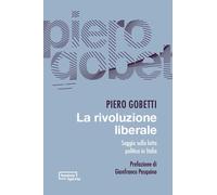 Libri Piero Gobetti - La Rivoluzione Liberale. Saggio Sulla Lotta Politica In It
