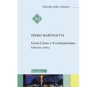 Libri Piero Martinetti - Gesu Cristo E Il Cristianesimo. Ediz. Critica