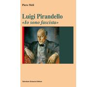 Libri Piero Meli - Luigi Pirandello. Io Sono Fascista