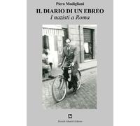 Libri Piero Modigliani - Il Diario Di Un Ebreo. I Nazisti A Roma