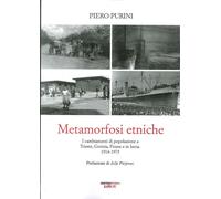 Metamorfosi Etniche. I Cambiamenti di Popolazione a Trieste, Gorizia, Fiume e in