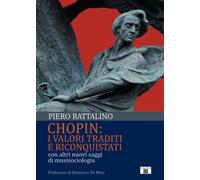 Libri Piero Rattalino - Chopin: I Valori Traditi E Riconquistati. Con Altri Nuov