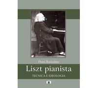 Liszt pianista. Tecnica e ideologia