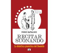 Libri Piero Rattalino - Recitar Suonando. La Didattica Pianistica Del Duemila