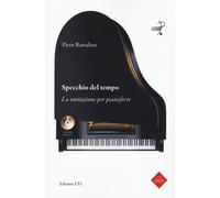 Libri Piero Rattalino - Specchio Del Tempo. La Variazione Per Pianoforte. Con 2
