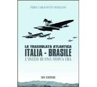 Libri Piero Ratti / Carlo Veneziani - La Trasvolata Atlantica Italia-Brasile. L'