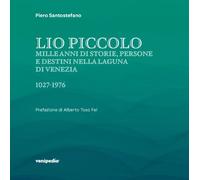 Libri Piero Santostefano - Lio Piccolo. Mille Anni Di Storie, Persone E Destini
