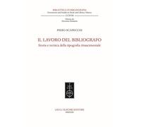 Libri Piero Scapecchi - Il Lavoro Del Bibliografo. Storia E Tecnica Della Tipogr