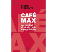 Libri Piero Violante - Cafe Max. Sei Capitoli Di Storia Delle Idee Politiche