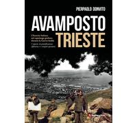 Libri Pierpaolo Donvito - Avamposto Trieste. L'esercito Italiano Nel Capoluogo G