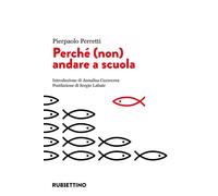 Libri Pierpaolo Perretti - Perché (non) andare a scuola - 2022