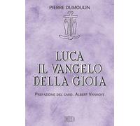 Libri Pierre Dumoulin - Luca il Vangelo della gioia - 2015