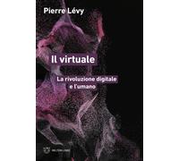 Libri Pierre LÃ©vy - Il Virtuale. La Rivoluzione Digitale E L'umano