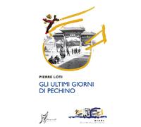 9788869681394 Gli ultimi giorni di Pechino - Pierre Loti,Maurizio Gatti